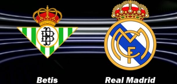 Real Betis v Real Madrid Preview and Prediction